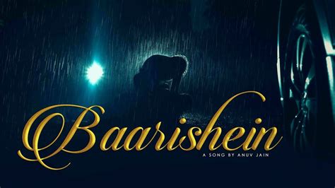 Baarishein By Anuv Jain Full HD Video Song Baarishein Hai