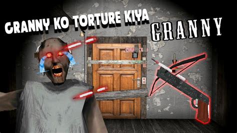 Granny Ko Torture Kardiya Door Escape Granny Chapter 1 YouTube