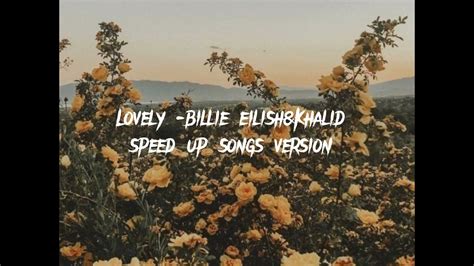 Lovely Billie Eilishandkhalid Speed Up Songs Version 🐦 Youtube