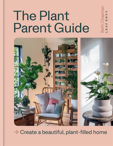 The Plant Parent Guide: Create a beautiful, plant-filled home by Beth