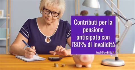 Contributi Per Pensione Anticipata Con 80 Di Invalidità