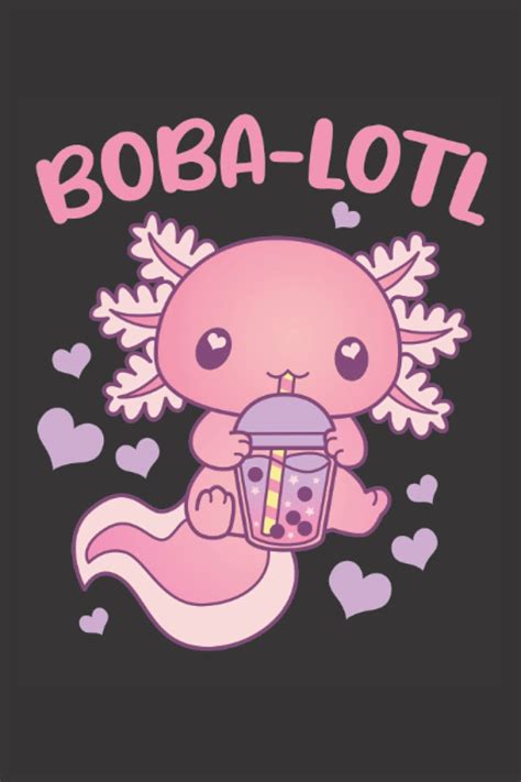 Boba Lotl Axolotl Drinking Bubble Tea Cute Kawaii Notebook Lined Pages