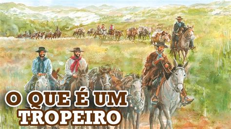 O Que Significa Tropeiro - O QUE É UM TROPEIRO E O QUE ELE FAZ - YouTube
