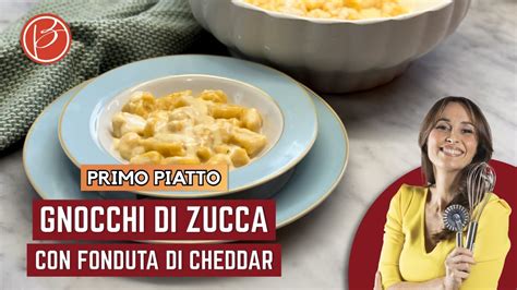 Gnocchi Alla Zucca Con Fonduta Di Cheddar Benedetta Parodi Official