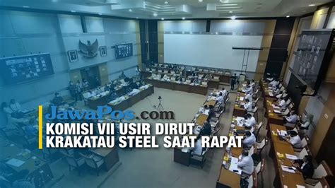 Komisi Vii Dpr Ri Usir Dirut Krakatau Steel Youtube