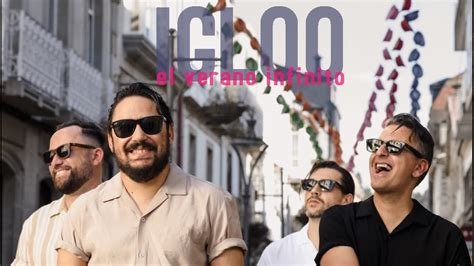 Igloo El Verano Infinito Videoclip Oficial Youtube