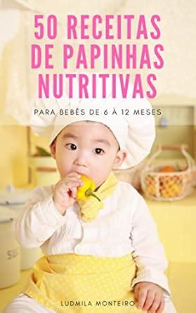 Amazon Receitas De Papinhas Nutritivas Para Beb S De