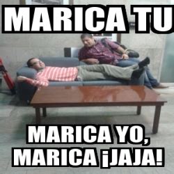 Meme Personalizado Marica Tu Marica Yo Marica Jaja