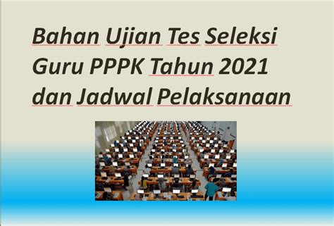 Bahan Ujian Tes Seleksi Guru Pppk Tahun 2021 Dan Jadwal Pelaksanaan