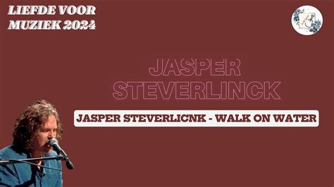 Jasper Steverlinck Walk On Water Lyrics Liefde Voor Muziek