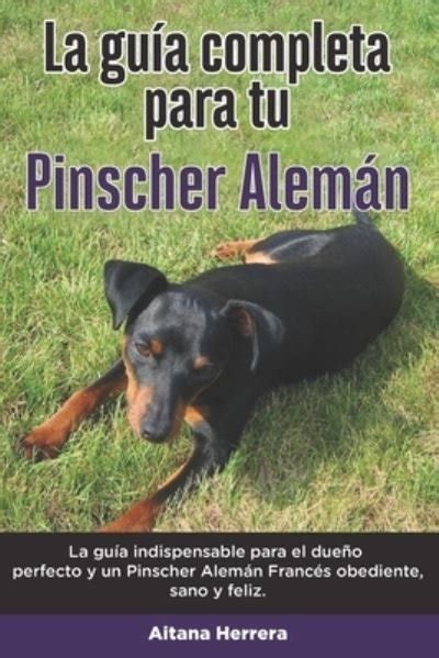 Aitana Herrera · La Guia Completa Para Tu Pinscher Aleman La Guia