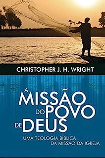 A Miss O Do Povo De Deus Uma Teologia B Blica Da Miss O Da Igreja