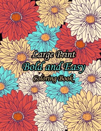 Bold and Easy Large Print Coloring Book: Coloring Book for Adults Featuring 60 Awesome Coloring ...