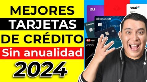 Las Mejores Tarjetas De Crédito Sin Anualidad Actualizado Diciembre 2024