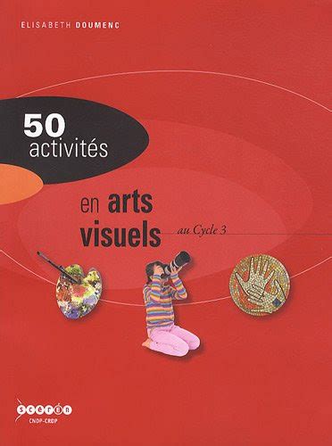 50 activités en arts visuels au cycle 3 Mramaeckonorepaquet