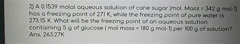 2 A 0 1539 Molal Aqueous Solution Of Cane Sugar Mol Mass 342 G Mol1