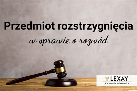 Przedmiot Rozstrzygni Cia W Sprawie O Rozw D Kancelaria Lexay