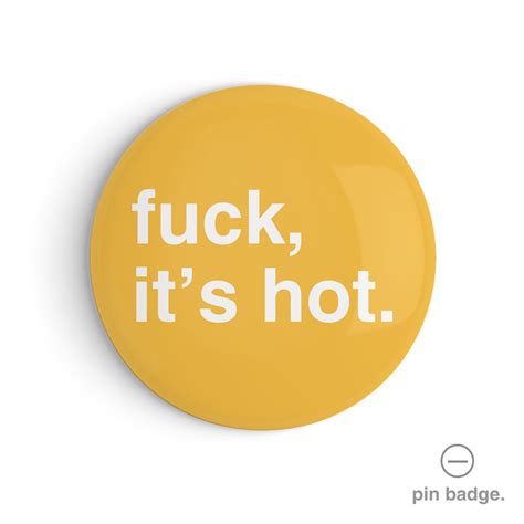 Fuck It S Hot Pin Badge Greetings From Hell