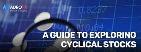 A Guide To Exploring Cyclical Stocks Adrofx