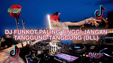 Dj Funkot Paling Tinggi Jangan Tanggung Tanggung Dll Youtube