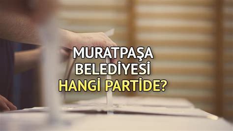 Muratpa A Belediyesi Hangi Partide Antalya Muratpa A Belediye Ba Kan