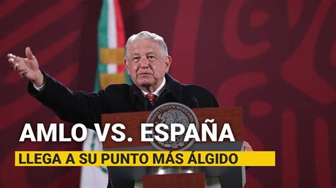 Amlo Reitera Que Pausa Diplomática Con España Sigue No Hay Actitud De