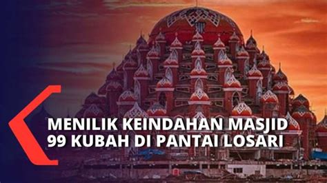 Jadi Lambang Asmaul Husna Masjid 99 Kubah Di Makassar Jadi Lokasi