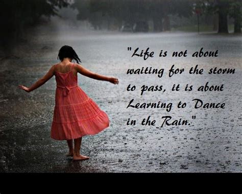 “life Is Not About Waiting For The Storm To Pass It Is About Learning To Dance In The Rain