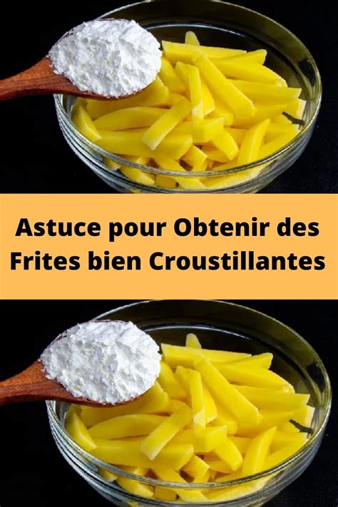 Astuce Pour Obtenir Des Frites Bien Croustillantes Faire Des Frites