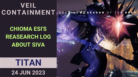 Veil Containment Chioma Esi S Research Log About SIVA Destiny 2