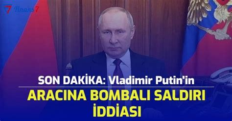 SON DAKİKA Vladimir Putin in Aracına Bombalı Saldırı Sonrası Çok