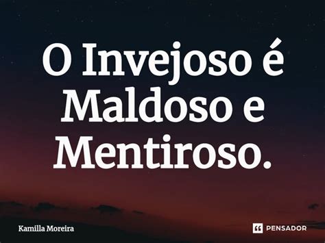 ⁠o Invejoso é Maldoso E Mentiroso Kamilla Moreira Pensador