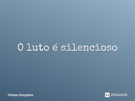 ⁠o Luto é Silencioso Viviane Gonçalves Pensador