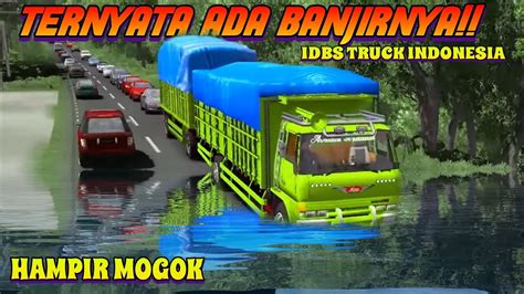 Ternyata Ada Banjirnya Hampir Mogok Idbs Truck Indonesia Youtube