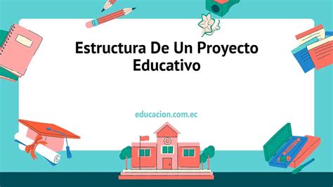 →ᐉ 【 Estructura De Un Proyecto Educativo 】 ️