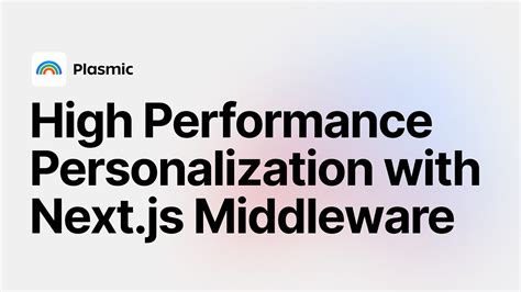 High Performance Personalization With Next Js Middleware