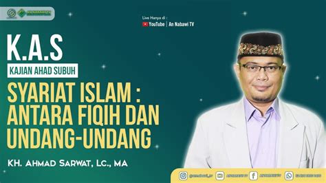 Live Kh Ahmad Sarwat Lc Ma Syariat Islam Antara Fiqih Dan