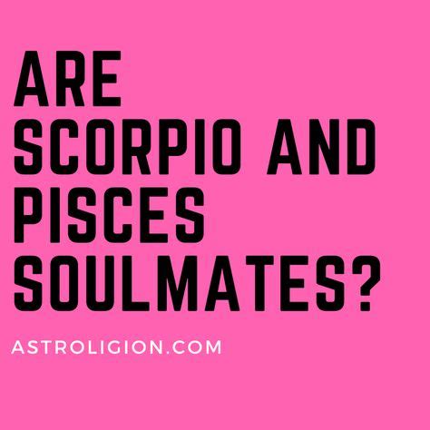 Are Scorpio And Pisces Soulmates The Scorpio Pisces Attraction With