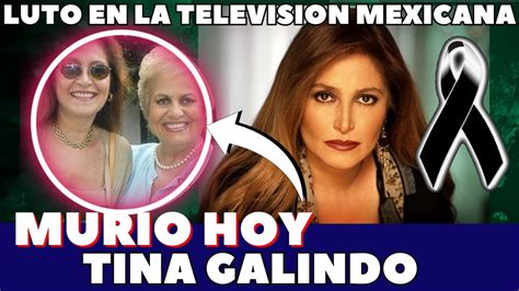 Luto En La Television Mexicana Murio Tina Galindo Toda La Vida