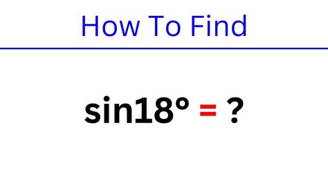 How To Find The Value Of Sin 18 Degree Youtube