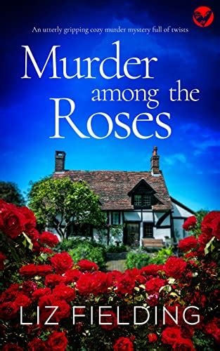 Murder Among The Roses An Utterly Gripping Cozy Murder Mystery Full Of