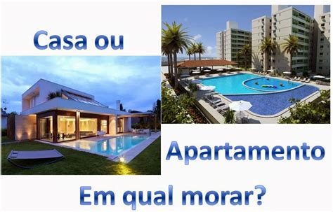 Ideias Embalsamadas Casa Ou Apartamento Qual Vale Mais A Pena Morar