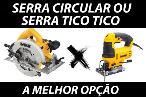 Serra Circular Ou Tico Tico Qual Ferramenta Comprar