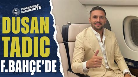 Dusan Tadic Fenerbahçe de Gelişmeyi Ahmet Selim Kul Aktardı YouTube