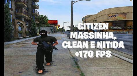 CITIZEN MASSINHA NITIDA E CLEAN OTIMIZADA 170 FPS FIVEM 2024 YouTube