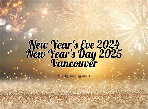 New Years Eve Vancouver 2024 New Years Day 2025 Foodgressing