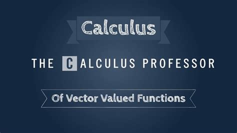 Calculus Of Vector Valued Functions Lecture Youtube