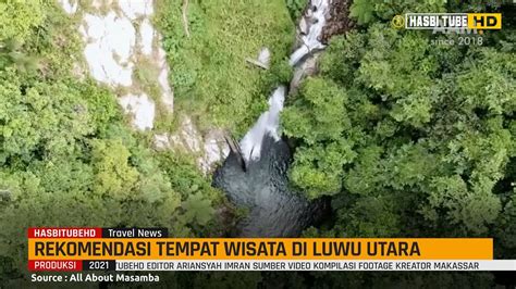 8 Tempat Wisata Di Luwu Utara Masamba Sulawesi Selatan Yang Lagi Hits