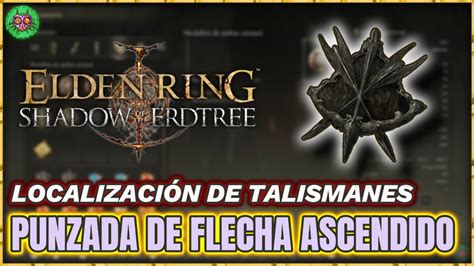 Localización TALISMÁN de PUNTA de FLECHA ASCENDIDO Elden Ring Shadow