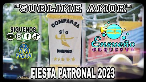 Comparsa Santo Domingo Sublime Amor Fiesta Patronal Youtube